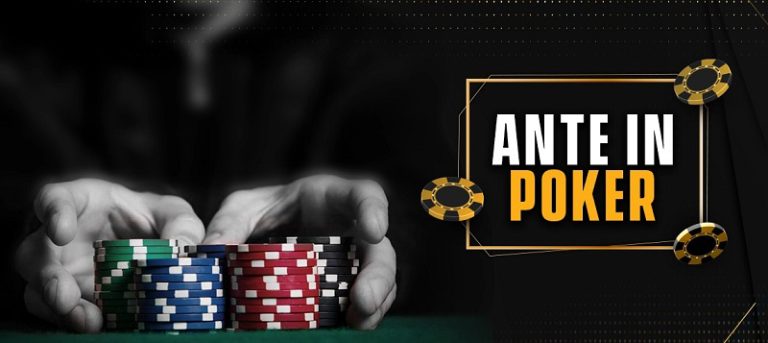Ante Poker là gì? Ý nghĩa của Ante trong trò chơi bài Poker